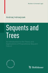 cover of the book Sequents and Trees: An Introduction to the Theory and Applications of Propositional Sequent Calculi