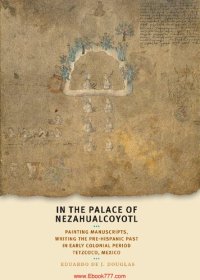 cover of the book In the palace of Nezahualcoyotl: painting manuscripts, writing the pre-Hispanic past in early colonial period Tetzcoco, Mexico