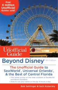 cover of the book Beyond Disney: The Unofficial Guide to SeaWorld, Universal Orlando, & the Best of Central Florida