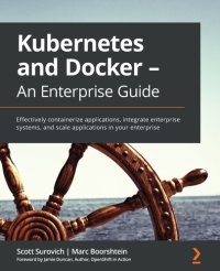 cover of the book Kubernetes and Docker - An Enterprise Guide: Effectively containerize applications, integrate enterprise systems and scale applications in your enterprise