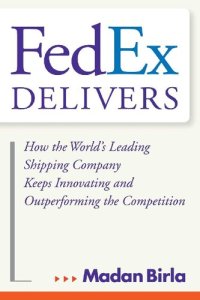 cover of the book Fedex Delivers: How the World's Leading Shipping Company Keeps Innovating and Outperforming the Competition