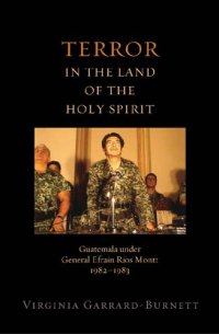 cover of the book Terror in the Land of the Holy Spirit: Guatemala Under General Efrain Rios Montt, 1982-1983