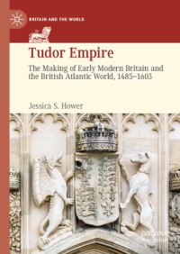 cover of the book Tudor Empire: The Making of Early Modern Britain and the British Atlantic World, 1485-1603