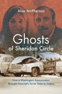 cover of the book Ghosts of Sheridan Circle: How a Washington Assassination Brought Pinochet's Terror State to Justice