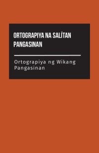 cover of the book Ortograpiya na salítan Pangasinan. Ortograpiya ng wikang  Pangasinan