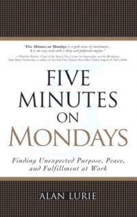 cover of the book Five Minutes on Mondays: Finding Unexpected Purpose, Peace, and Fulfillment at Work