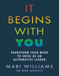 cover of the book It Begins With You: Transform your mind to excel as an alternative leader