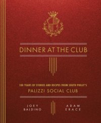 cover of the book Dinner at the Club: 100 Years of Stories and Recipes from South Philly's Palizzi Social Club