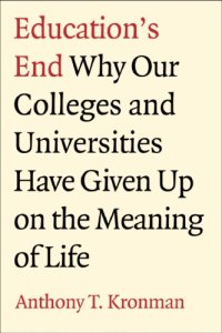 cover of the book Education's End: Why Our Colleges and Universities Have Given Up on the Meaning of Life