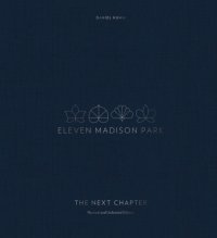 cover of the book Eleven Madison Park: The Next Chapter, Revised and Unlimited Edition: [a Cookbook]