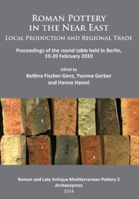 cover of the book Roman Pottery in the Near East: Local Production and Regional Trade: Proceedings of the Round Table Held in Berlin, 19-20 February 2010