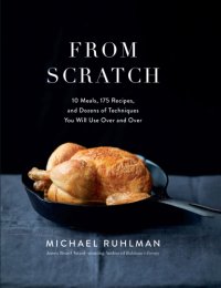 cover of the book From Scratch: 10 Meals, 175 Recipes, and Dozens of Techniques You Will Use Over and Over