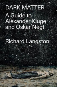 cover of the book Dark Matter - A Guide to Alexander Kluge and Oskar Negt