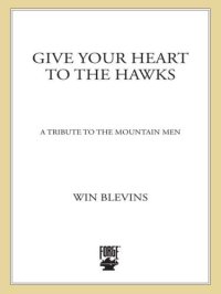 cover of the book Give Your Heart to the Hawks: A Tribute to the Mountain Men