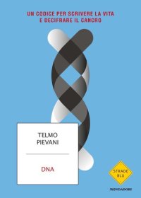 cover of the book DNA. Un codice per scrivere la vita e decifrare il cancro