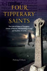 cover of the book Four Tipperary Saints: The lLves of Colum of Terryglass, Crónán of Roscrea, Mochaomhóg of Leigh and Ruadhán of Lorrha