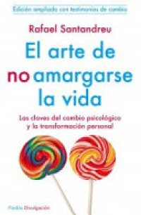 cover of the book El arte de no amargarse la vida: las claves del cambio psicológico y la transformación personal : con apéndice "Testimonios de cambio"