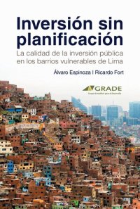 cover of the book Inversión sin planificación. La calidad de la inversión pública en los barrios vulnerables de Lima