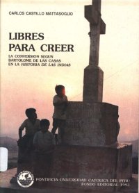 cover of the book Libres para creer. La conversión según Bartolomé de las Casas en la Historia de las Indias