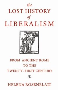 cover of the book The Lost History of Liberalism: Form Ancient Rome to the Twenty-first Century