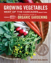 cover of the book Growing Vegetables West of the Cascades: The Complete Guide to Organic Gardening