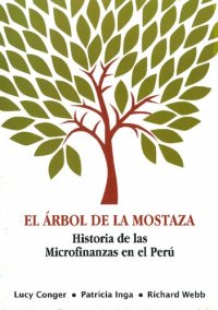 cover of the book El árbol de la mostaza. Historia de las microfinanzas en el Perú [incompleto]