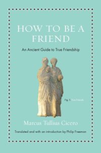 cover of the book How to Be a Friend: An Ancient Guide to True Friendship