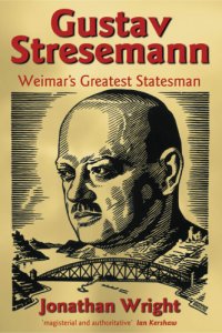 cover of the book Gustav Stresemann: Weimar's Greatest Statesman