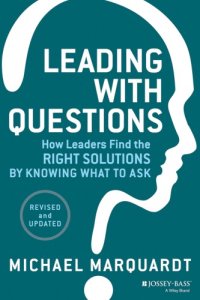 cover of the book Leading with Questions: How Leaders Find the Right Solutions by Knowing What to Ask