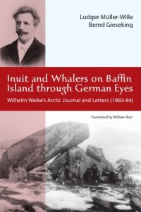 cover of the book Inuit and Whalers on Baffin Island Through German Eyes: Wilhelm Weike's Arctic Journal and Letters (1883–84)