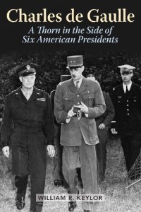 cover of the book Charles de Gaulle: A Thorn in the Side of Six American Presidents