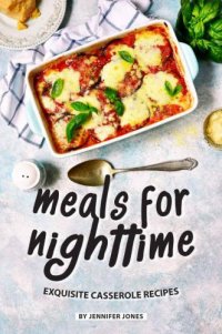 cover of the book Meals for Nighttime: Exquisite Casserole Recipes