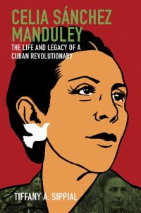 cover of the book Celia Sánchez Manduley: The Life and Legacy of a Cuban Revolutionary