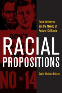 cover of the book Racial Propositions: Ballot Initiatives and the Making of Postwar California