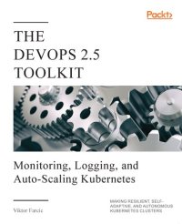 cover of the book The DevOps 2.5 Toolkit: Monitoring, Logging, and Auto-Scaling Kubernetes: Making Resilient, Self-Adaptive, And Autonomous Kubernetes Clusters