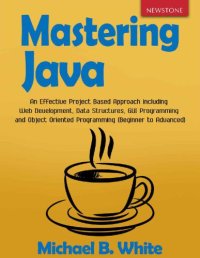 cover of the book Mastering Java: An Effective Project Based Approach including Web Development, Data Structures, GUI Programming and Object Oriented Programming (Beginner to Advanced)