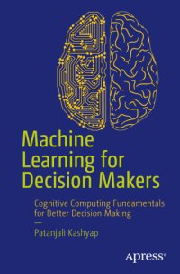 cover of the book Machine Learning for Decision Makers: In the Age of Iot, Big Data Analytics, the Cloud, and Cognitive Computing