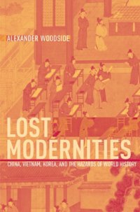 cover of the book Lost Modernities: China, Vietnam, Korea, and the Hazards of World History