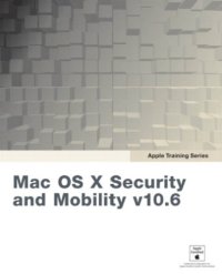 cover of the book Mac OS X Security and Mobility v10.6: A Guide to Providing Secure Mobile Access to Intranet Services Using Mac OS X Server v10.6 Snow Leopard