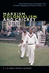 cover of the book Marxism, Colonialism, and Cricket: C. L. R. James's Beyond a Boundary