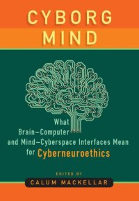 cover of the book Cyborg Mind: What Brain-Computer and Mind-Cyberspace Interfaces Mean for Cyberneuroethics