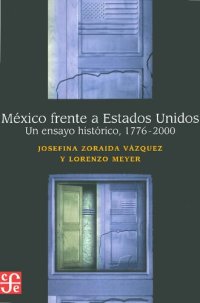 cover of the book México frente a Estados Unidos. Un ensayo histórico, 1776-2000