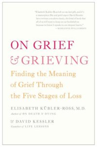 cover of the book On Grief and Grieving: Finding the Meaning of Grief Through the Five Stages of Loss