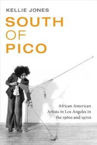 cover of the book South of Pico: African American Artists in Los Angeles in the 1960s and 1970s