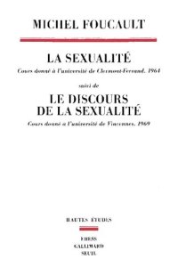 cover of the book La sexualité : cours donné à l'université de Clermont-Ferrand (1964) ; suivi de Le discours de la sexualité : cours donné à l'université de Vincennes (1969)