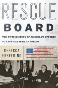 cover of the book Rescue Board: The Untold Story of America's Efforts to Save the Jews of Europe