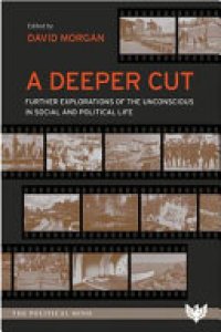 cover of the book A Deeper Cut: Further Explorations of the Unconscious in Social and Political Life