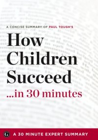 cover of the book Summary: How Children Succeed ...in 30 Minutes - A Concise Summary of Paul Tough's Bestselling Book