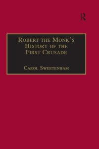 cover of the book Robert the Monk's History of the First Crusade: Historia Iherosolimitana