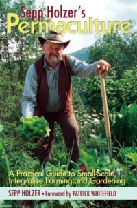 cover of the book Sepp Holzer's Permaculture: A Practical Guide to Small-Scale, Integrative Farming and Gardening: With information on mushroom cultivation, sowing a fruit ... ways to keep livestock, and more